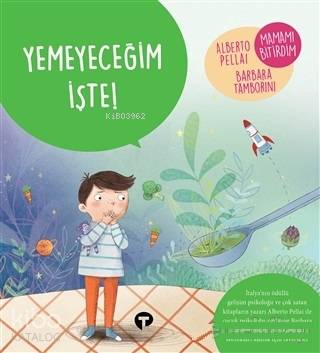 Yemeyeceğim İşte! - Ne Zormuş Büyümek - Alberto Pellai, Barbara Tamborini