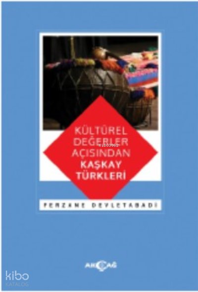 Kültürel Değerler Açısından Kaşkay Türkleri - Ferzane Devletabadi