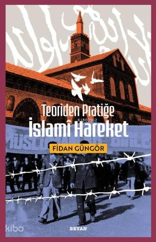 Teoriden Pratiğe İslami Hareket - Fidan Güngör