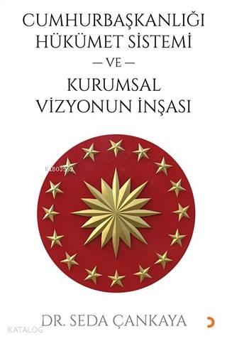 Cumhurbaşkanlığı Hükümet Sistemi ve Kurumsal Vizyonun İnşası - Seda Çankaya