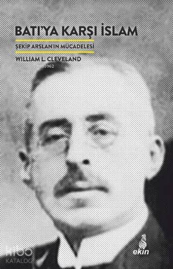 Batıya Karşı İslam - William L. Cleveland