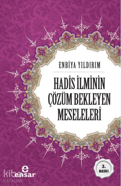 Hadis İlminin Çözüm Bekleyen Meseleleri - Enbiya Yıldırım
