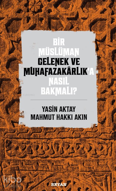 Bir Müslüman Gelenek ve Muhafazakarlık’a Nasıl Bakmalı?