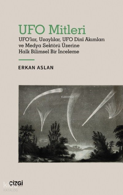 UFO Mitleri - UFO'lar, Uzaylılar, UFO Dinî Akımları ve Medya Sektörü Üzerine Halk Bilimsel Bir İnceleme - Erkan Aslan