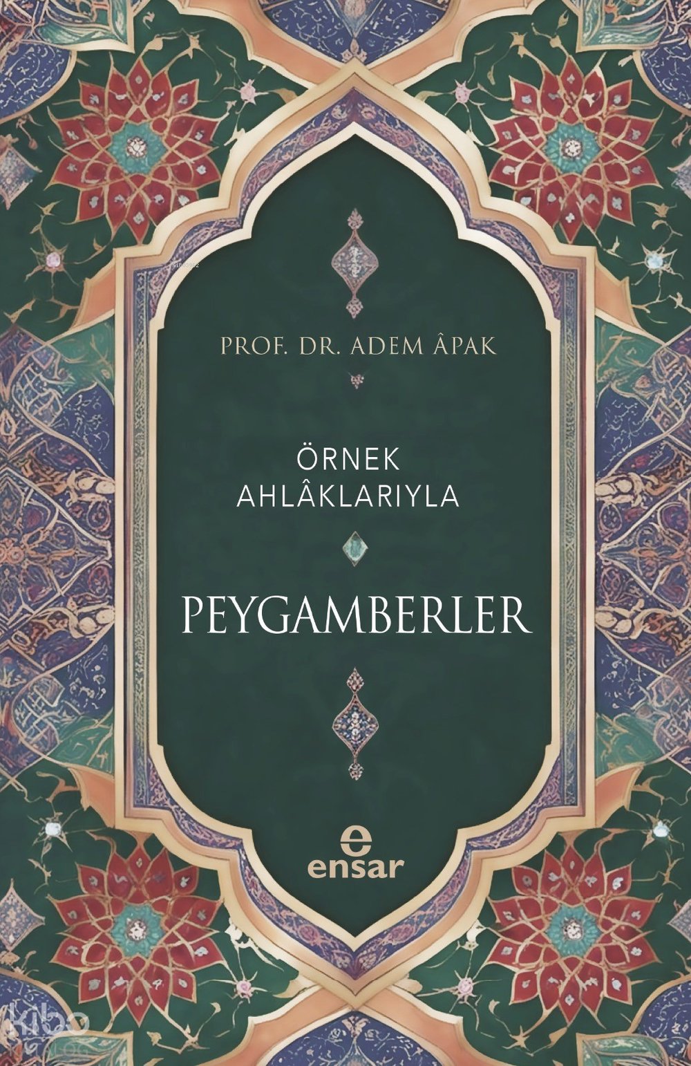 Örnek Ahlâklarıyla Peygamberler - Adem Apak