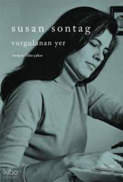 Vurgulanan Yer - Susan Sontag