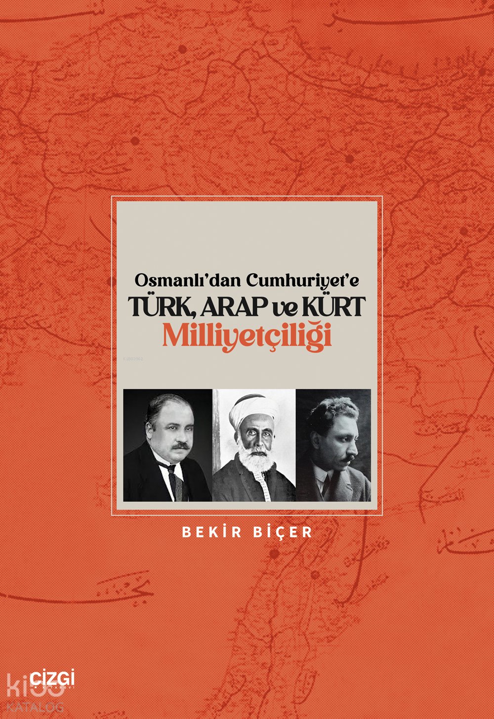 Osmanlı’dan Cumhuriyet’e Türk, Arap ve Kürt Milliyetçiliği - Bekir Biçer