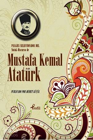 Pasajes Seleccoinoados del Nutuk Discurso de Mustafa Kemal Atatürk - Mustafa Kemal Atatürk