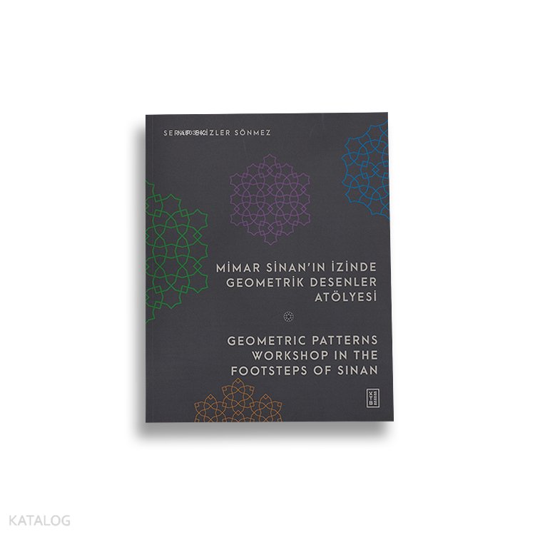 Mimar Sinan’ın İzinde Geometrik Desenler Atölyesi - Geometric Patterns Workshop in the Footsteps of Sinan - Serap Ekizler Sönmez