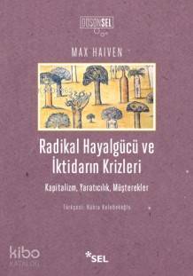 Radikal Hayalgücü ve İktidarın Krizleri