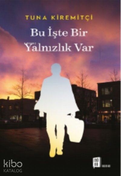 Bu İşte Bir Yalnızlık Var - Tuna Kiremitçi