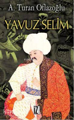 Yavuz Selim - A. Turan Oflazoğlu