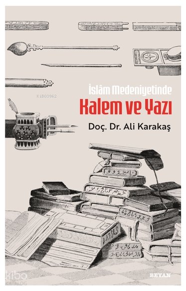İslam Medeniyetinde Kalem ve Yazı - Ali Karakaş