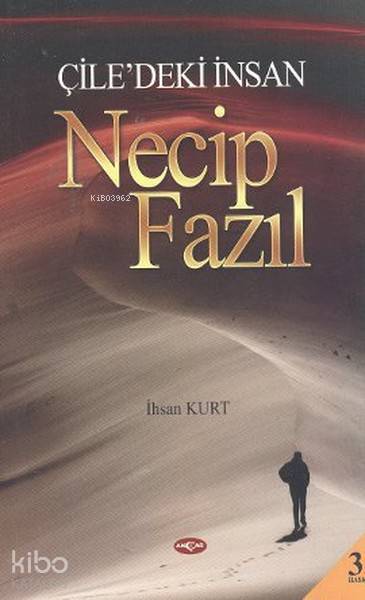 Çile'deki İnsan Necip Fazıl - İhsan Kurt