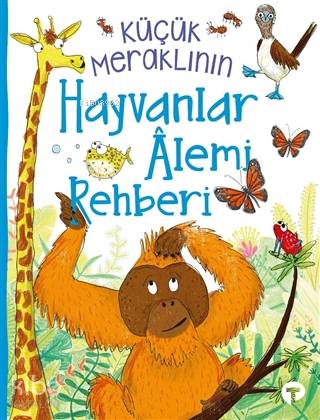 Küçük Meraklının Hayvanlar Alemi Rehberi