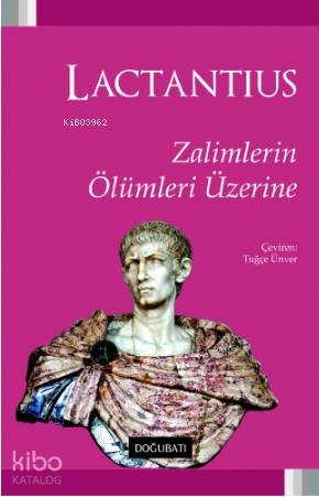 Zalimlerin Ölümleri Üzerine - Lactantius 