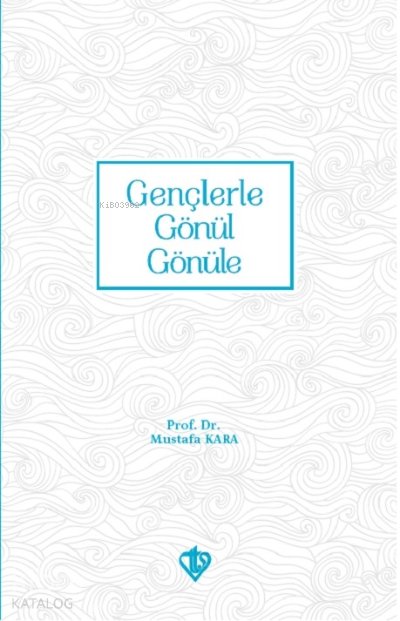 Gençlerle Gönül Gönüle - Mustafa Kara