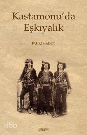 Kastamonu'da Eşkıyalık - Fahri Maden