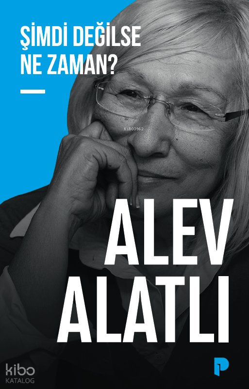Şimdi Değilse Ne Zaman? - Alev Alatlı