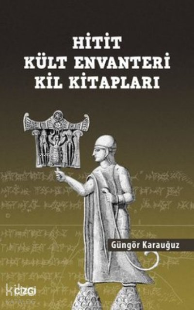 Hitit Kült Envanteri Kil Kitapları - Güngör Karauğuz