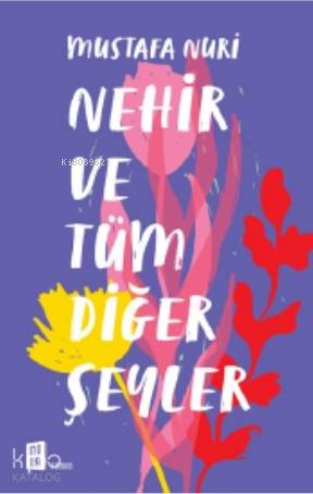 Nehir ve Tüm Diğer Şeyler - Mustafa Nuri