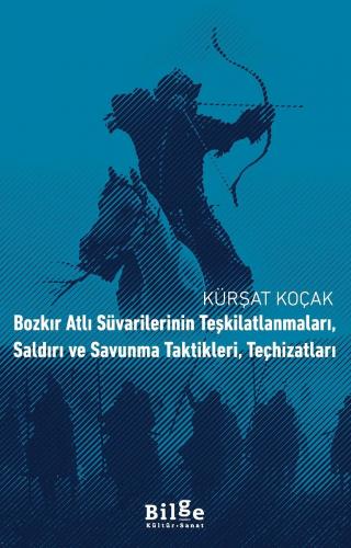 Bozkır Atlı Süvarilerinin Teşkilatlanmaları, Saldırı ve Savunma Taktikleri, Teçhizatları