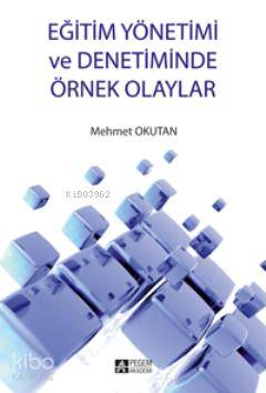 Eğitim Yönetimi ve Denetiminde Örnek Olaylar - Mehmet Okutan