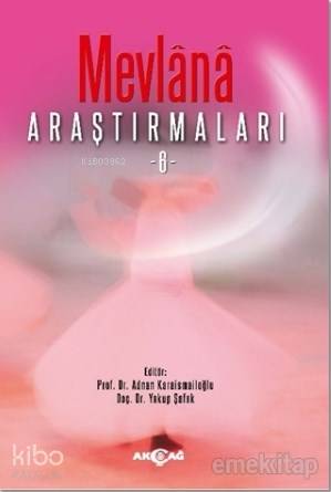 Mevlana Araştırmaları 6 - Adnan Karaismailoğlu, Yakup Şafak