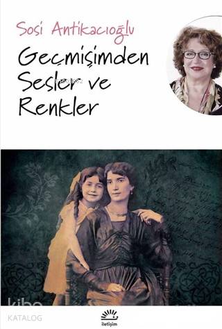 Geçmişimden Sesler ve Renkler - Sosi Antikacıoğlu