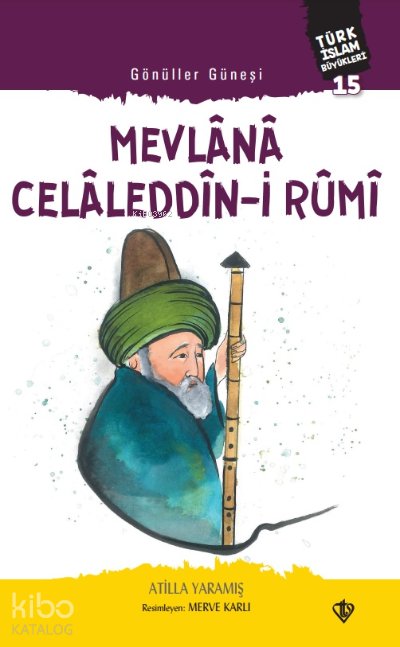 Gönüller Güneşi Mevlana Celâleddîn-i Rûmi