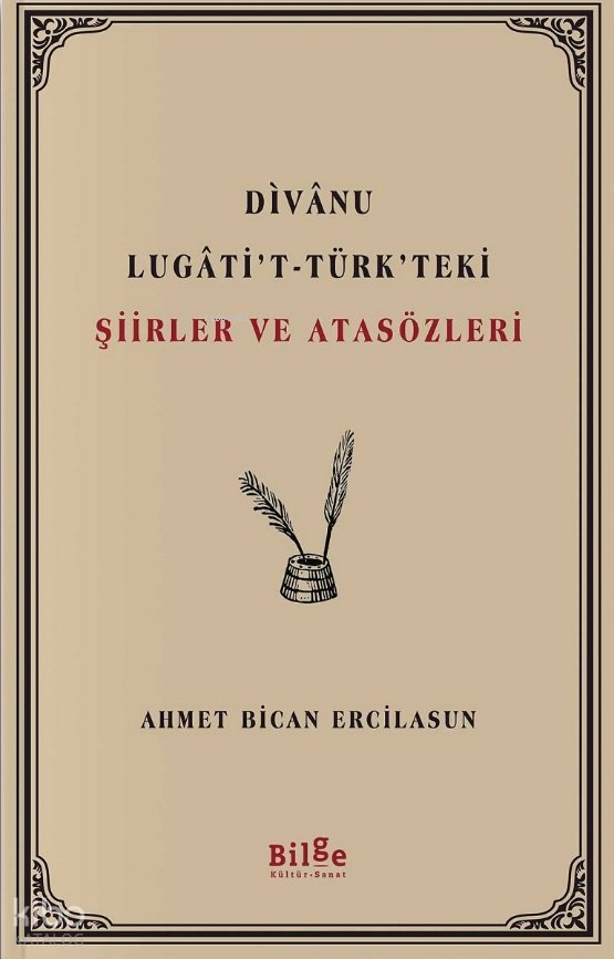 Divanu Lugati't-Türk'teki Şiirler ve Atasözleri - Ahmet Bican Ercilasun