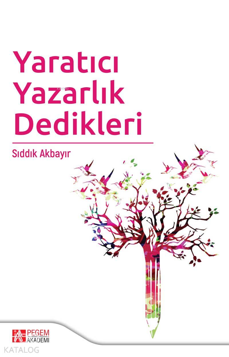 Yaratıcı Yazarlık Dedikleri - Sıddık Akbayır