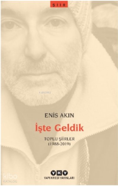 İşte Geldik – Toplu Şiirler (1988-2019) - Enis Akın