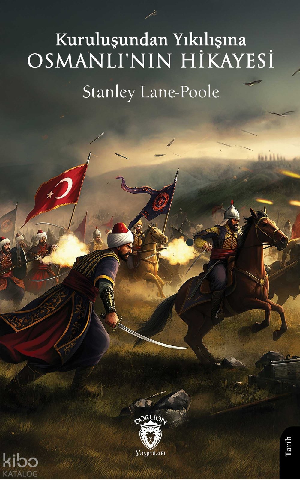 Kuruluşundan Yıkılışına Osmanlı'nın Hikayesi - Stanley Lane-Poole