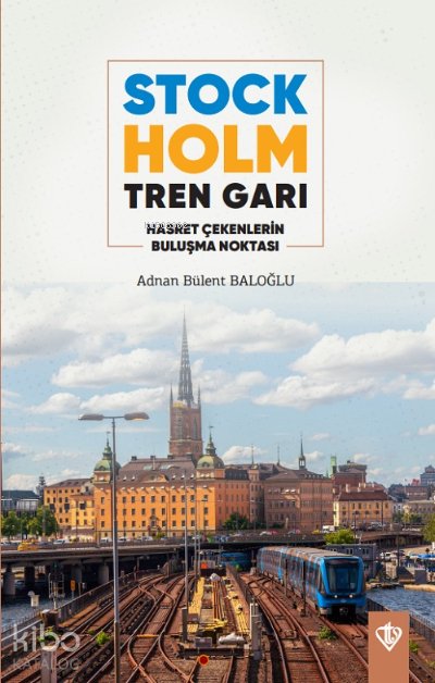 Stockholm Tren Garı Hasret Çekenlerin Buluşma Noktası - Adnan Bülent Baloğlu