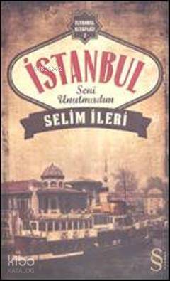 İstanbul Seni Unutmadım - Selim İleri