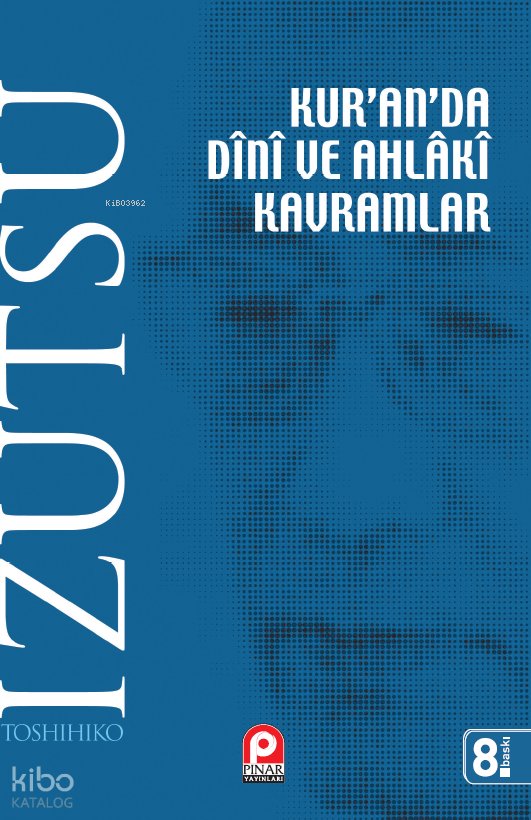 Kur'an'da Dini ve Ahlaki Kavramlar - Toshihiko İzutsu