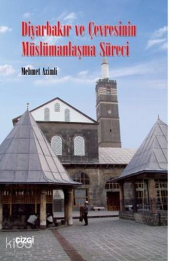 Diyarbakır ve Çevresinin Müslümanlaşma Süreci - Mehmet Azimli