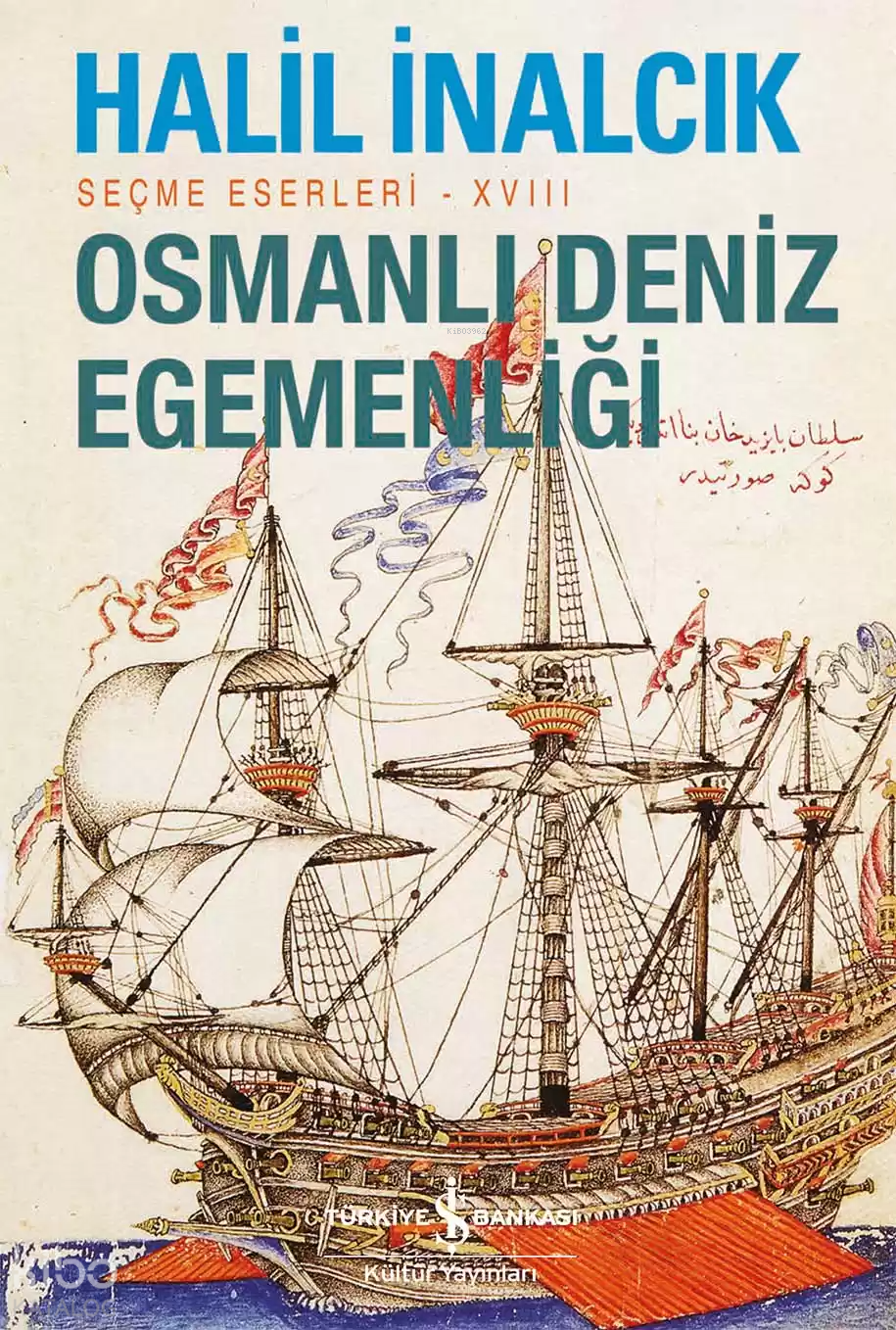 Osmanlı Deniz Egemenliği – Seçme Eserleri – XVIII - Halil İnalcık