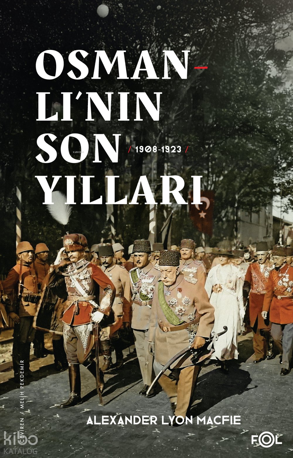 Osmanlı’nın Son Yılları (1908 - 1923) - Alexander Lyon Macfie
