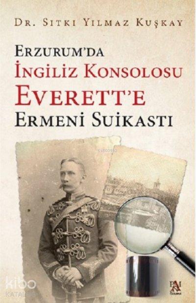 Erzurum'da İngiliz Konsolosu Everett'e Ermeni Suikasti