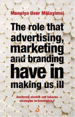 The Role That Advertising Marketing Ant Branding Have in Making Us İll - Manolya User Mülayimsi