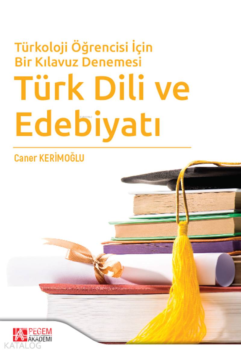 Türkoloji Öğrencisi İçin Bir Kılavuz Denemesi Türk Dili ve Edebiyatı - Caner Kerimoğlu