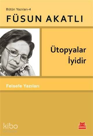 Ütopyalar İyidir - Füsun Akatlı