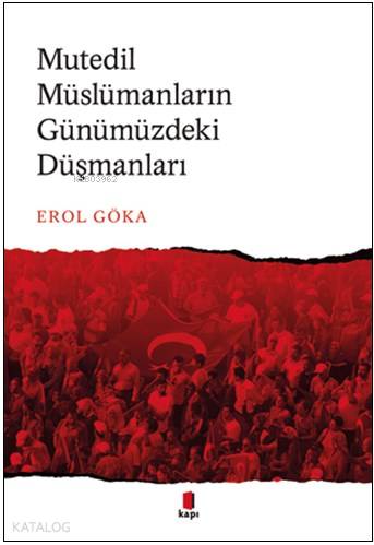 Mutedil Müslümanların Günümüzdeki Düşmanları - Erol Göka