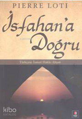 İsfahan'a Doğru - Pierre Loti