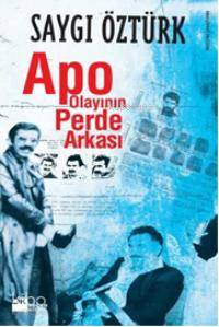 Apo Olayının Perde Arkası - Saygı Öztürk