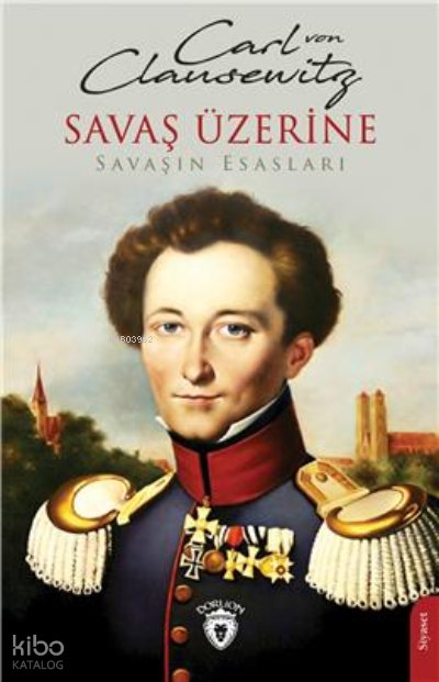 Savaş Üzerine - Savaşın Esasları - Carl Von Clausewitz