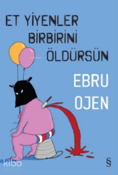 Et Yiyenler Birbirini Öldürsün - Ebru Ojen