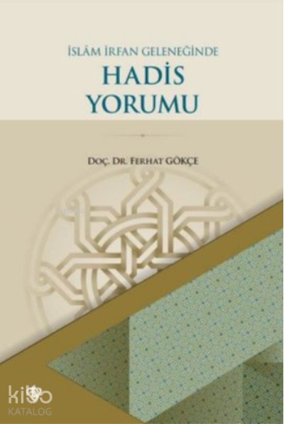 İslam İrfan Geleneğinde Hadis Yorumu - Ferhat Gökçe